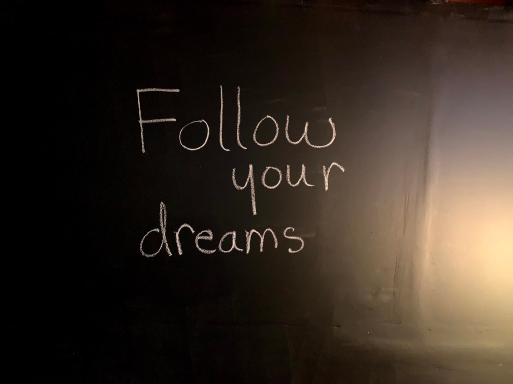 follow your dreams